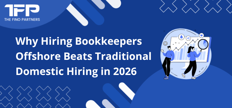 Why Hiring Bookkeepers Offshore Beats Traditional Domestic Hiring in 2026